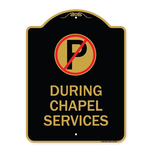 Signmission No Parking During Chapel Services, Black & Gold Aluminum Sign, 18" x 24", BG-1824-23746 A-DES-BG-1824-23746 - main